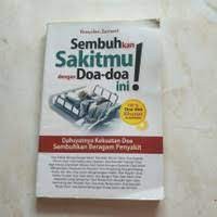 Sembuhkan Sakitmu dengan Doa-Doa Ini!: dahsyatnya kekuatan doa sembuhkan beragam penyakit