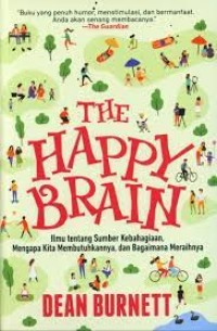 The Happy Brain: ilmu tentang sumber kebahagaian, mengapa kita membutuhkannya, dan bagaimana meraihnya