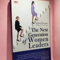 The Next Generation of Women Leaders: apa yang anda butuhkan untuk memimpin tetapi tidak akan anda pelajari di sekolah bisnis