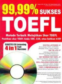 99,99% Sukses TOEFL: metode terbaik melejitkan skor TOEFL anda 500, 550, atau bahkan 650 !