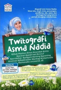 Twitografi Asma Nadia: biografi mini Asma Nadia, masa lalu, kisah cinta, perjuangan, pemikiran, ide, opini, dan berbagai hal yang belum pernah diungkap sebelumnya